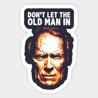 Don't Let The Old Man In Sticker